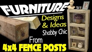 SHABBY CHIC FURNITURE FROM 4X4 FENCE POSTS