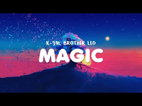 K-391 & Brother Leo - Magic (Lyrics) [Muted]