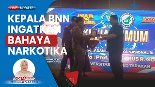 Kepala BNN Ingatkan soal Bahaya Konsumsi Narkotika saat Isi Kuliah Umum di Universtitas Borneo