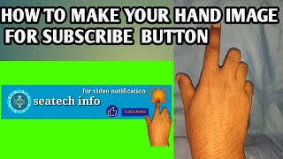 how to make your hand image for Subscribe button