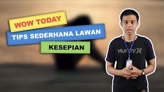WOW TODAY: Tips Melawan Kesepian dengan Kebiasaan Ini