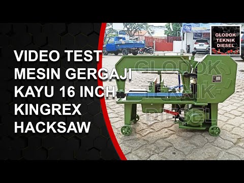 VIDEO TEST HACKSAW MESIN KINGREX HACKSAW 16 INCH GERGAJI KAYU || GLODOK TEKNIK DIESEL