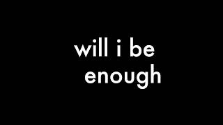 Will I Be Enough - Lyrics - Evie Clair