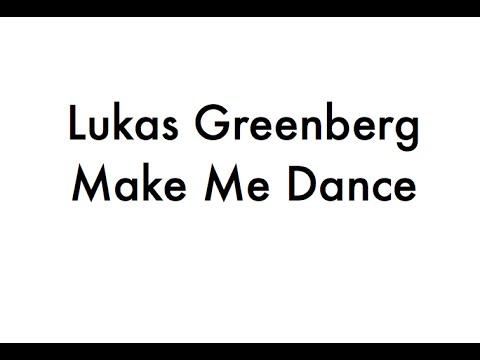 Lukas Greenberg - Make me dance