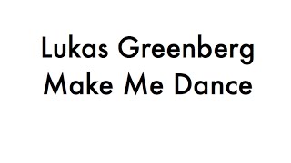 Lukas Greenberg - Make me dance
