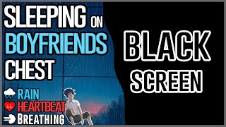 Black Screen | Sleeping on Boyfriend&#39;s chest 💖 [Breathing] [Heart Beat] [Rain] [ASMR]