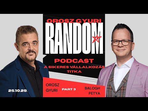 BALOGH PETYA - Orosz Gyuri RANDOM podcast - A SIKERES VÁLLALKOZÁS TITKA