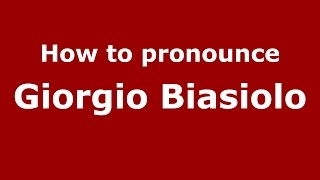 How to pronounce Giorgio Biasiolo