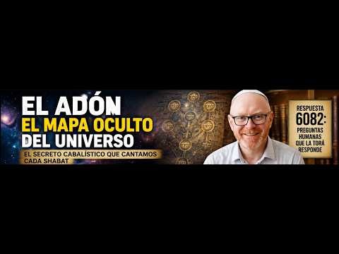 Respuesta 6082 – El secreto oculto de El Adón: el mapa cabalístico del universo que cantas cada Shabat