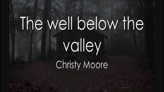 The well below the valley - LYRICS - Christy Moore