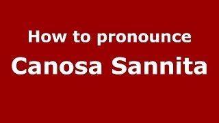 How to pronounce Canosa Sannita