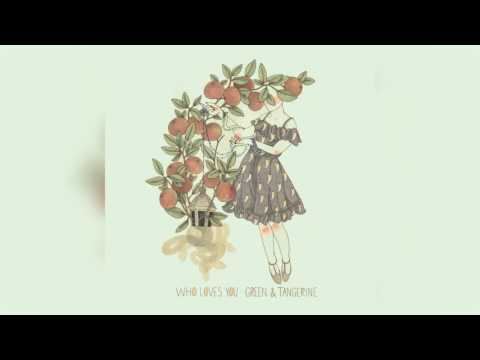 Who Loves You - Green & Tangerine (FULL EP)