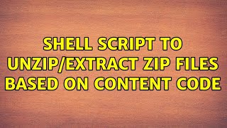 Shell Script to Unzip/Extract zip files based on content code