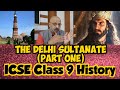 Delhi Sultanate | Part 1 : Slave Dynasty, Khilji Dynasty | Medieval India | ICSE History Class 9