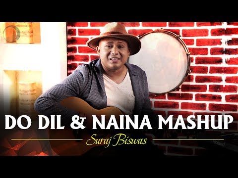 Naina and DO Dil mil rahe Mash up | Suraj Biswas