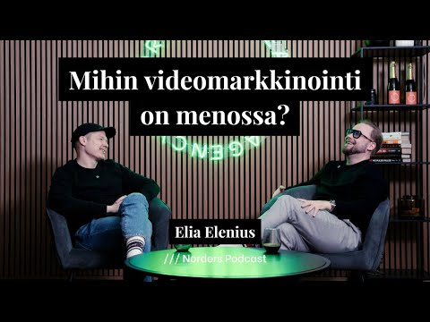 Norders Podcast: Mihin videomarkkinointi on menossa? w/ Elia Elenius (4K)