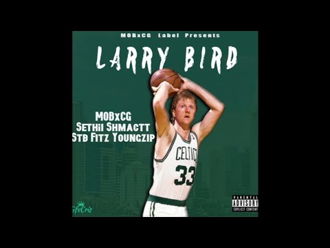 MOBxCG - Larry Bird (Sethii Shmactt Stb Fitz YoungZip) [Prod. by Ksharebeats x Fresco]
