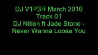 DJ Nition ft Jade Stone - Never Wanna Loose You - Track 01 - DJ V1P3R March 2010