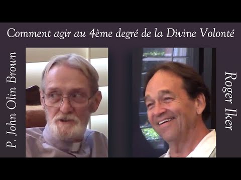 P. John Olin Brown & Roger Iker - Comment agir au Quatrième Degré de la Divine Volonté
