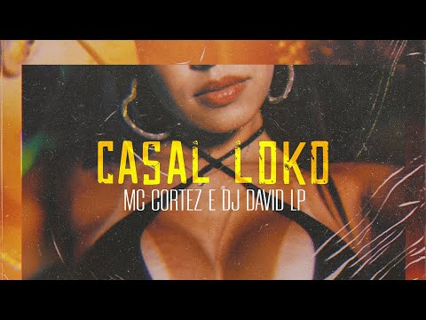 MC CORTEZ E DJ DAVID LP - CASAL LOKO (VISUALIZER)