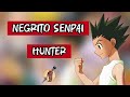 NEGRITO SENPAI HUNTER AMV HUNTER X HUNTER