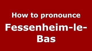 How to pronounce Fessenheim-Le-Bas