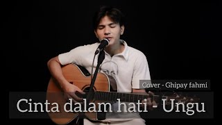 Download lagu Ungu - Cinta dalam hati ( Cover Ghipay fahmi ) mp3