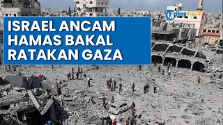 Israel Ancam Ratakan Gaza jika Hamas Ogah Lucuti Senjata, Sebut Akan Bernasib Sama dengan Rafah