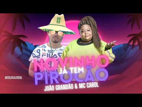JOÃO GRANDÃO E MC CAROL - NOVINHO JA TEM PIROCÃO