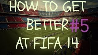 FIFA 14: (#5) Helping You Get Better At FIFA (The Right Way)