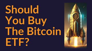 Should You Buy The Bitcoin ETF?