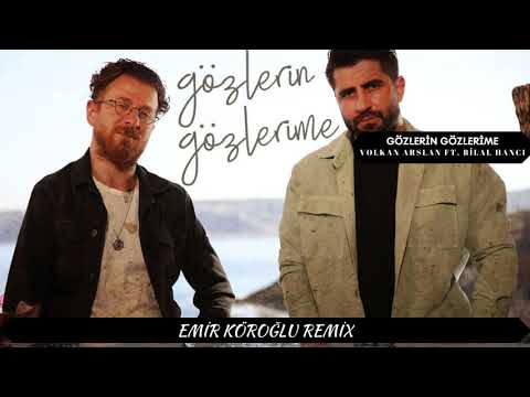 Volkan Arslan Feat. Bilal Hancı - Gözlerin Gözlerime (Emir Köroğlu Remix)
