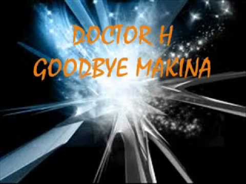 Doctor H - Goodbye Makina