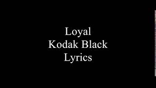 Loyal - Kodak Black (Lyrics)