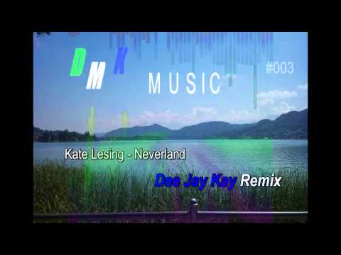 Kate Lesing  - Neverland  (Dee Jay Kay Remix 2013)