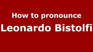 How to pronounce Leonardo Bistolfi