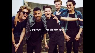 B-Brave - Tot in de nacht - Lyrics