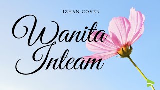 Download lagu WANITA - Inteam | Cover by Izhan mp3 Download lagu WANITA - Inteam | Cover by Izhan mp3