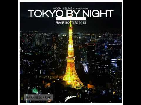 Hook N Sling Ft. Karin Park - Tokyo By Night (Franz Bootleg 2015) @Franzdjprod