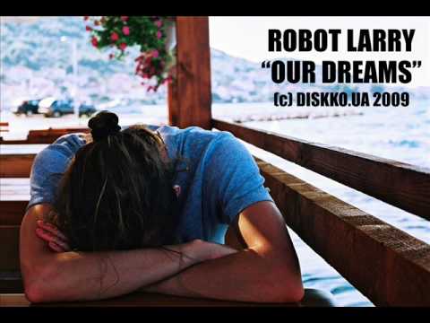 robot larry - our dreams