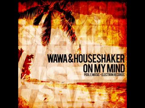 Wawa & Houseshaker - On My Mind (DJ Antoine vs Mad Mark & Houseshaker Remix)