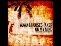 Wawa & Houseshaker - On My Mind (DJ Antoine ...