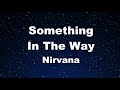 Karaoke♬ Something In The Way - Nirvana 【No Guide Melody】 Instrumental