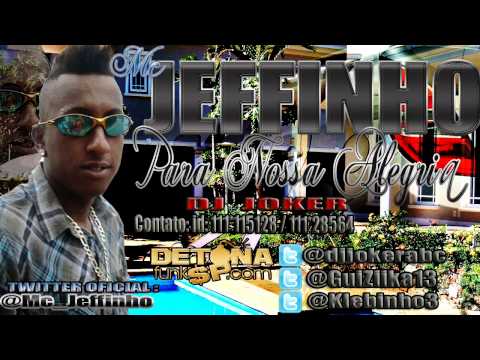 MC JEFFINHO - PARA NOSSA ALEGRIA  ♪ 'DJ JOKER' 2012