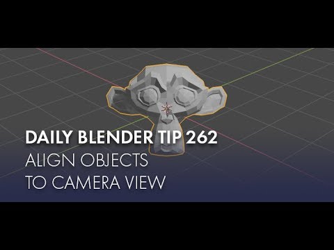 Daily Blender Tip 262 - Align Objects to Camera View (Blender 2.7 & 2.8)