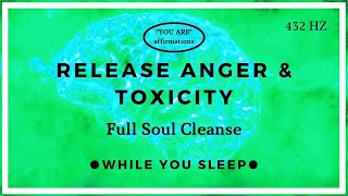 You Are Affirmations - Release Anger &amp; Toxic Energy (While You Sleep)