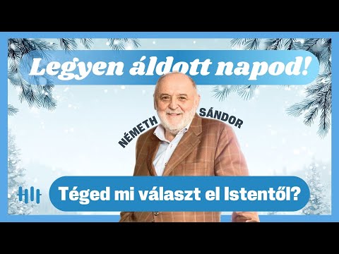 Németh Sándor: Téged mi választ el Istentől? - Legyen áldott napod!