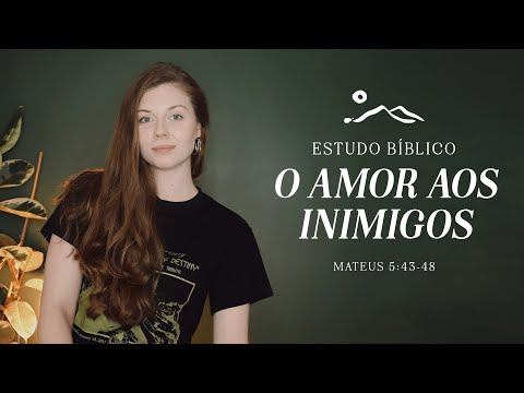 O AMOR AOS INIMIGOS | estudo bíblico  | Sermão do Monte | Mateus 5:43-48