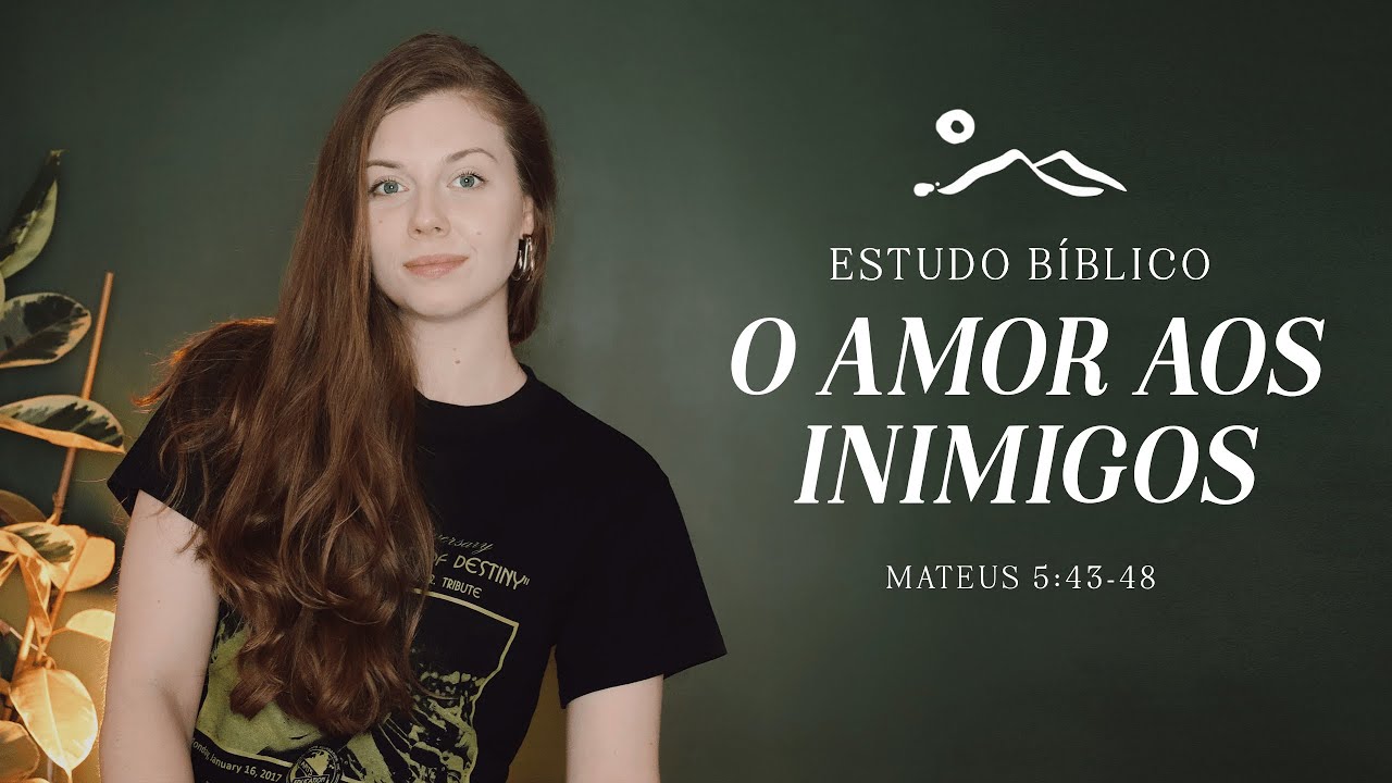 O AMOR AOS INIMIGOS | estudo bíblico  | Sermão do Monte | Mateus 5:43-48