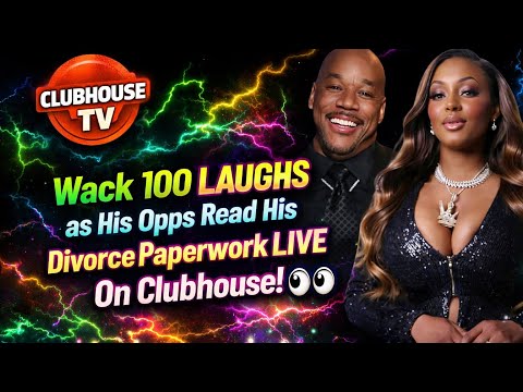 Wack 100 FLAMES His Opps 4 Reading His Divorce Paperwork LIVE On Clubhouse—“THIS A CELEBRATION”‼️